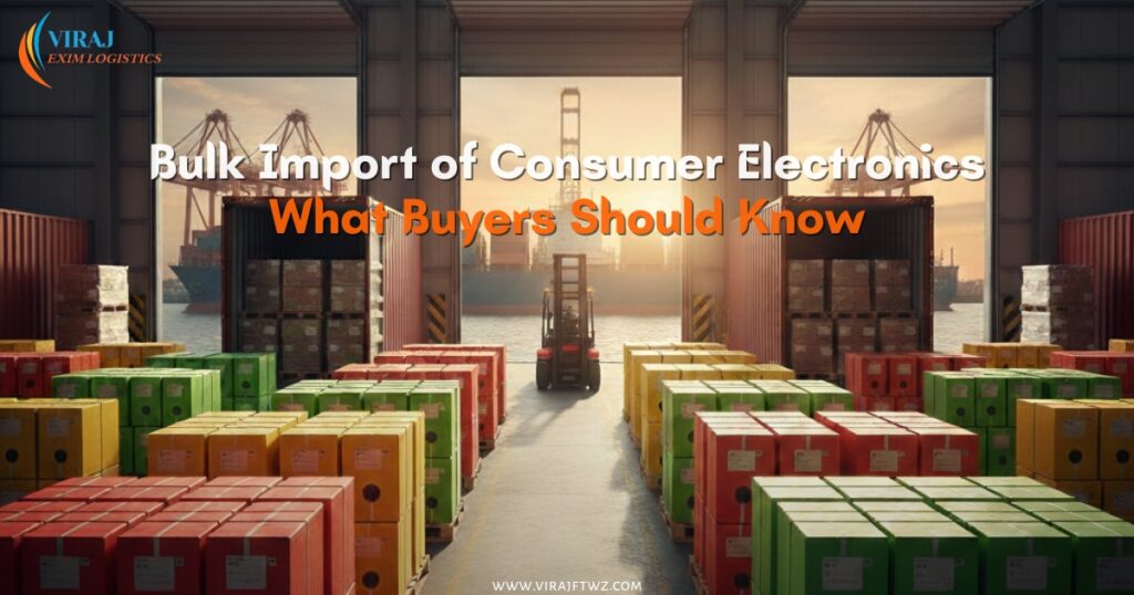 Bulk Import of Consumer Electronics: What Buyers Should Know